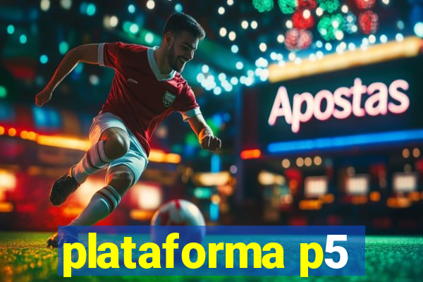 plataforma p5